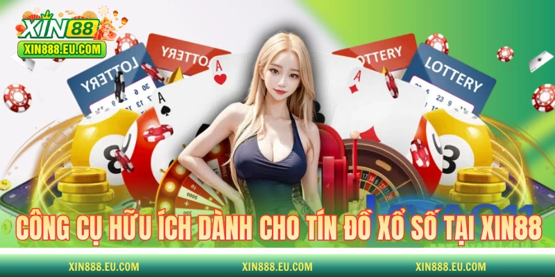 Các công cụ hữu ích dành cho tín đồ xổ số tại XIN88