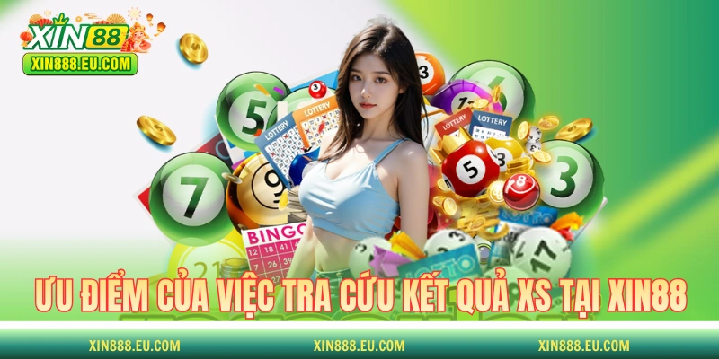Những ưu điểm của việc tra cứu kết quả XS tại XIN88