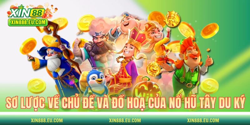 Sơ lược về chủ đề và đồ hoạ của nổ hũ Tây Du Ký